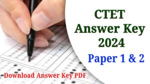 CTET Answer Key 2024, CTET Paper 1 and 2 Answer Key Download Link, Result Release Date
