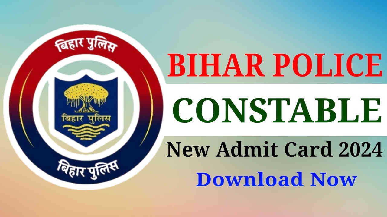 Bihar Police Constable Admit Card 2024, डाउनलोड करें बिहार पुलिस कांस्टेबल परीक्षा का एडमिट कार्ड, Link Activate