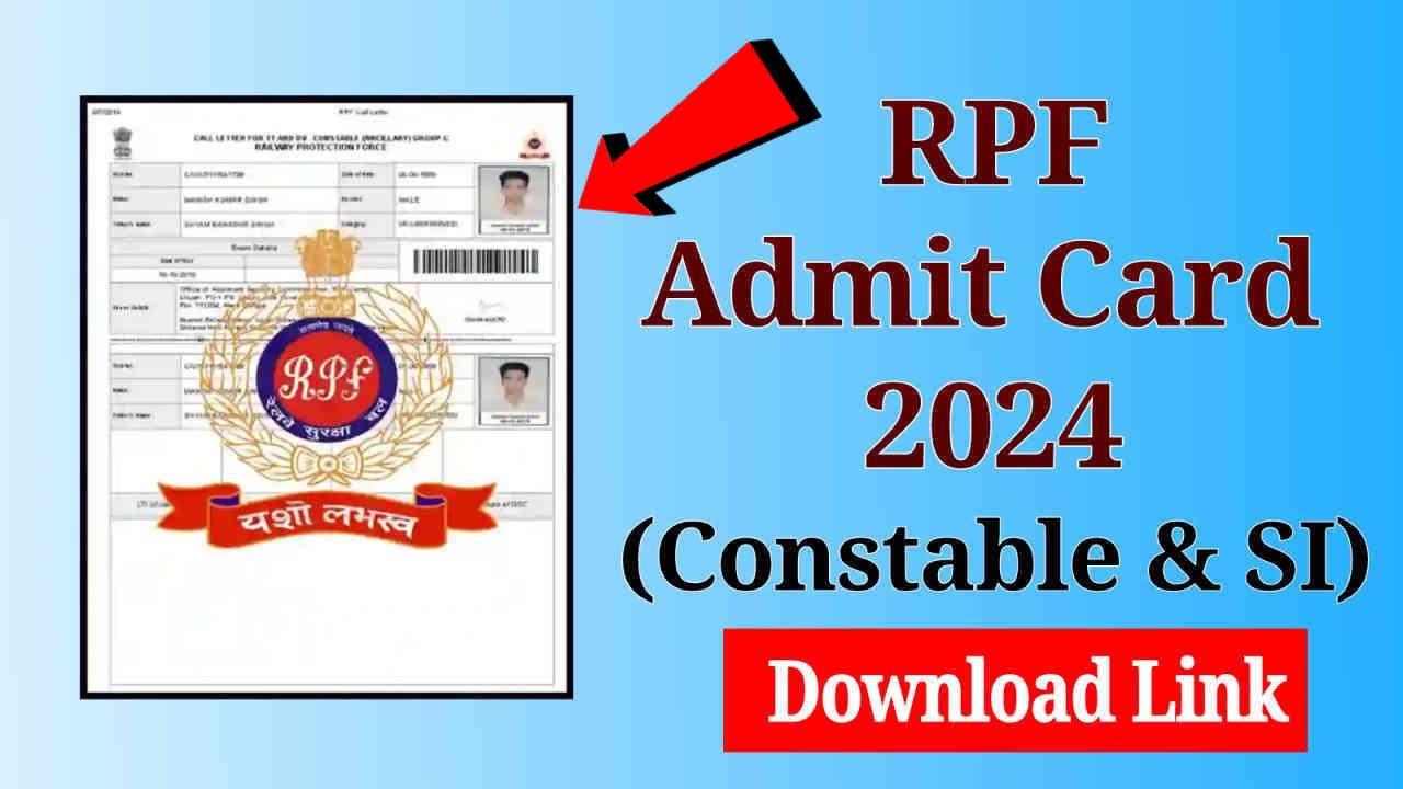 RPF Admit Card 2024 (Download Link), Constable and SI Exam Date, Hall Ticket @rpf.Indianrailways.gov.in