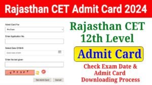 Rajasthan CET 12th Level Admit Card 2024, Exam Date, Hall Ticket Download Link Soon