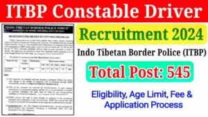 ITBP Constable Driver Recruitment 2024, Apply Online for 545 Post, Check Eligibility, Age Limit, Selection Process