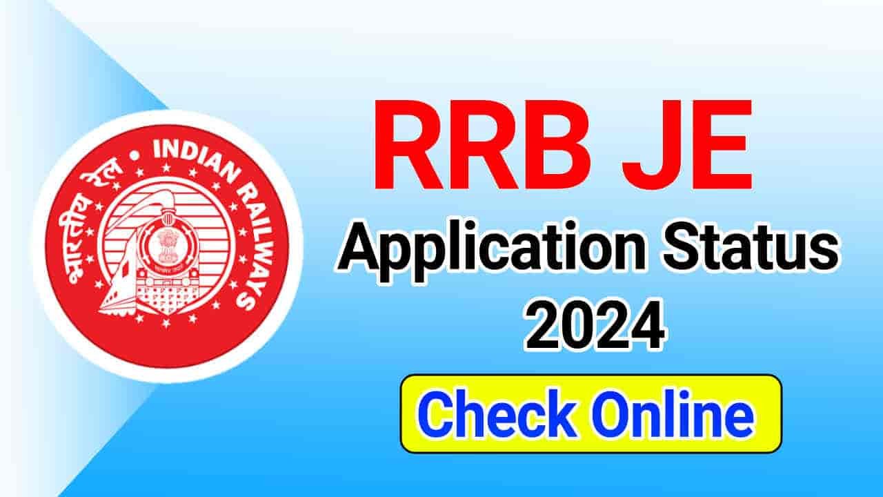 RRB JE Application Status 2024, Check Railway Junior Engineer Status & Admit Card Date