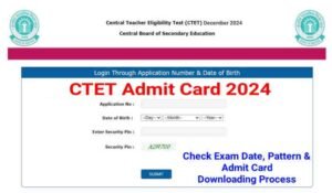 CTET Admit Card 2024, Download CTET December Hall Ticket, Check Exam Date & Exam Pattern @ctet.nic.in