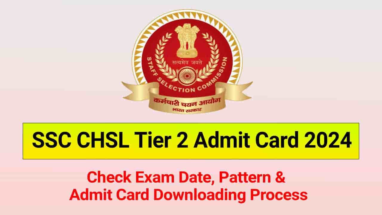 SSC CHSL Tier 2 Admit Card 2024 Out, Hall Ticket Download Link, Exam Date, Exam Pattern @ssc.gov.in