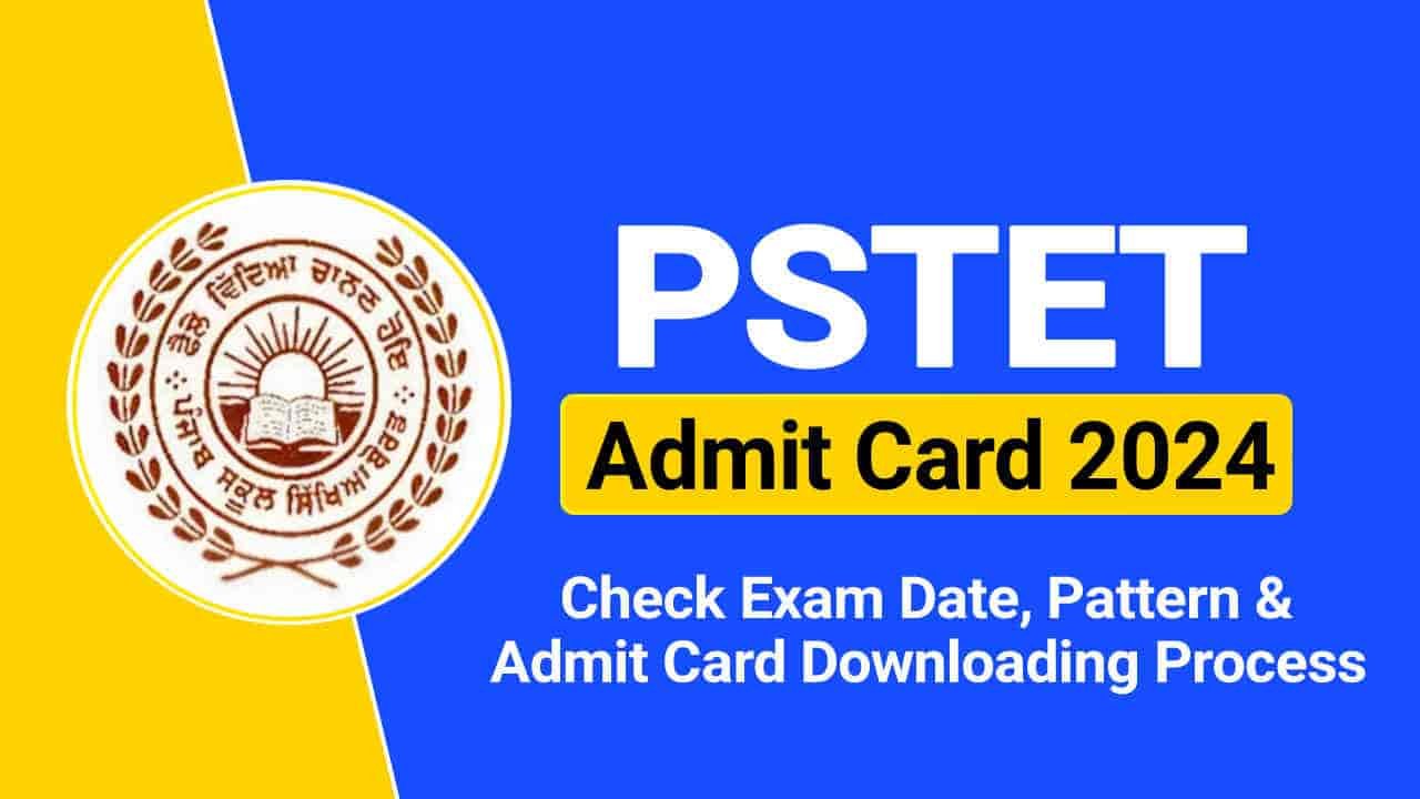 PSTET Admit Card 2024 Out, Download Punjab TET Hall Ticket, Check Exam Date & Pattern @pstet.pseb.ac.in