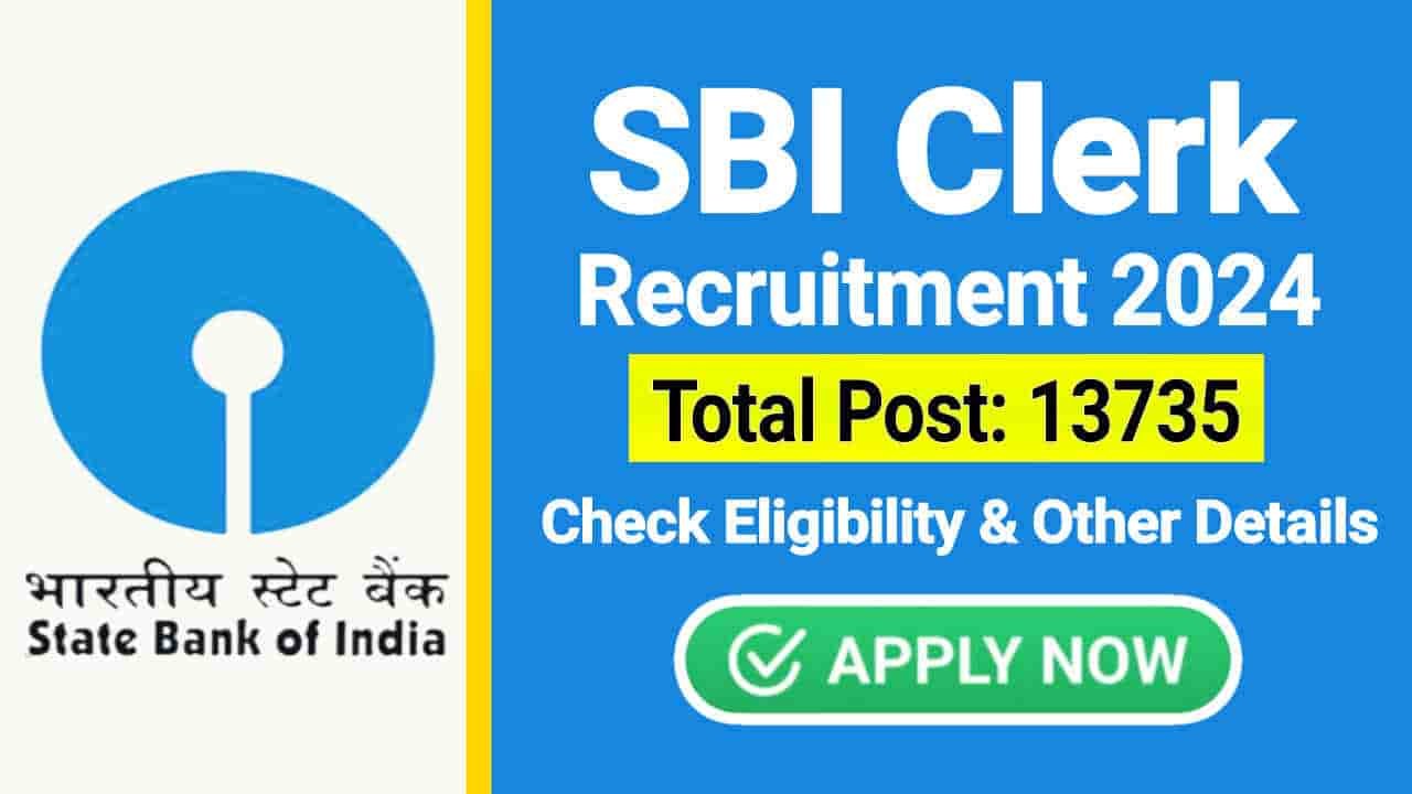 SBI Clerk Recruitment 2024 Notification Out, Apply Online for 13735 Post, Check Eligibility and Other Details