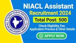 NIACL Assistant Recruitment 2024, Apply Online for 500 Vacancies, Check Eligibility and Other Details