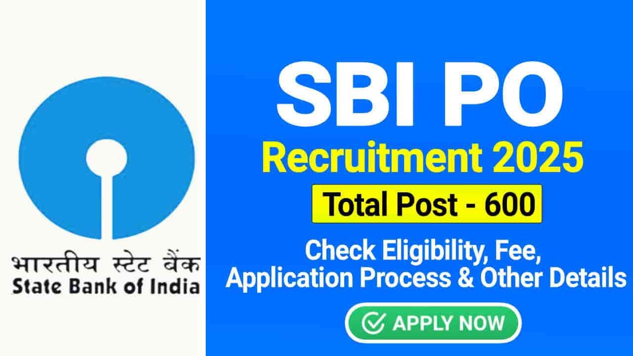 SBI PO Recruitment 2025 Apply Online for 600 Post, Check Eligibility, Application Process & Other Details