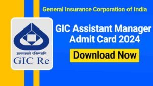 GIC Assistant Manager Admit Card 2024 Out, Call Letter Download Link, Check Exam Date