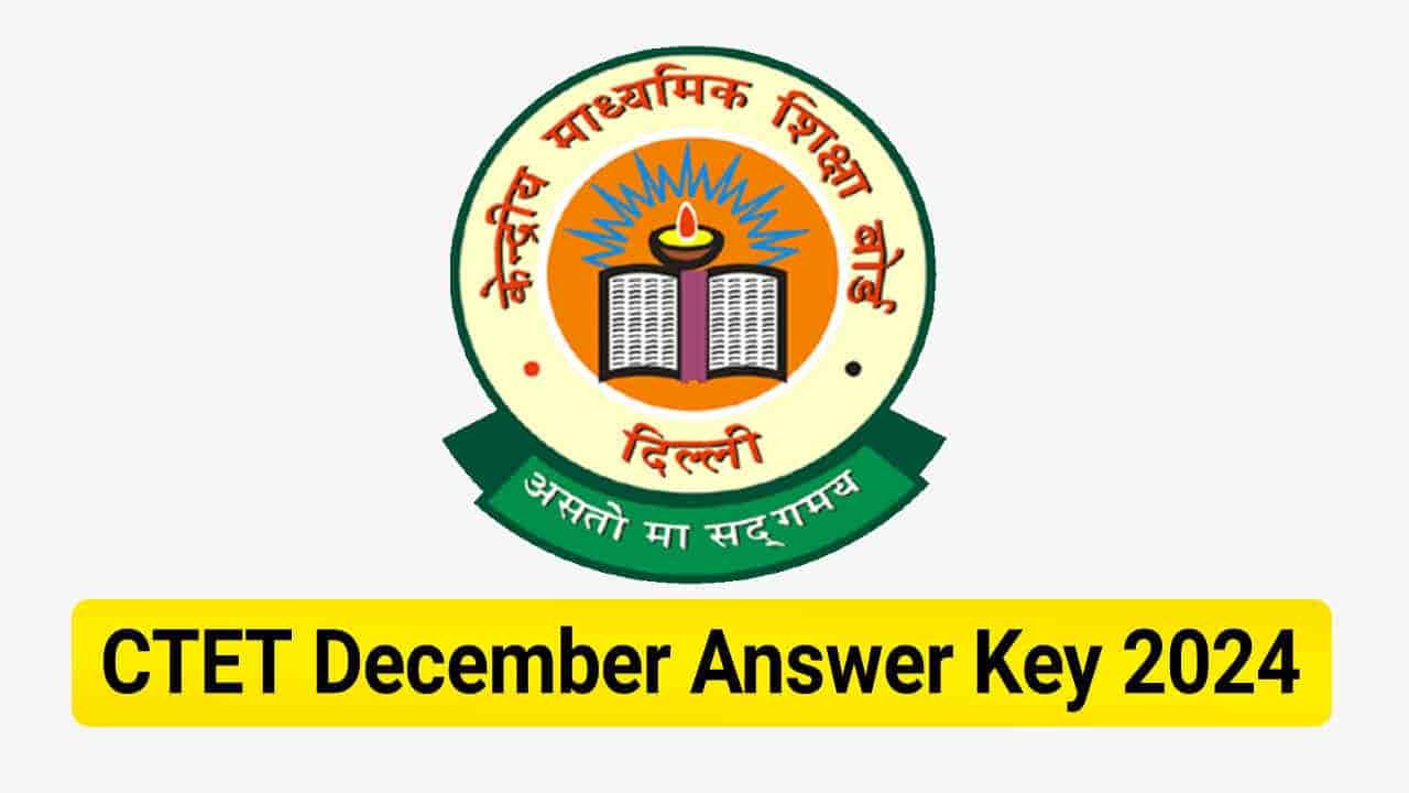 CTET Answer Key 2024 Out, Download CTET December Paper 1 & 2 Response Sheet