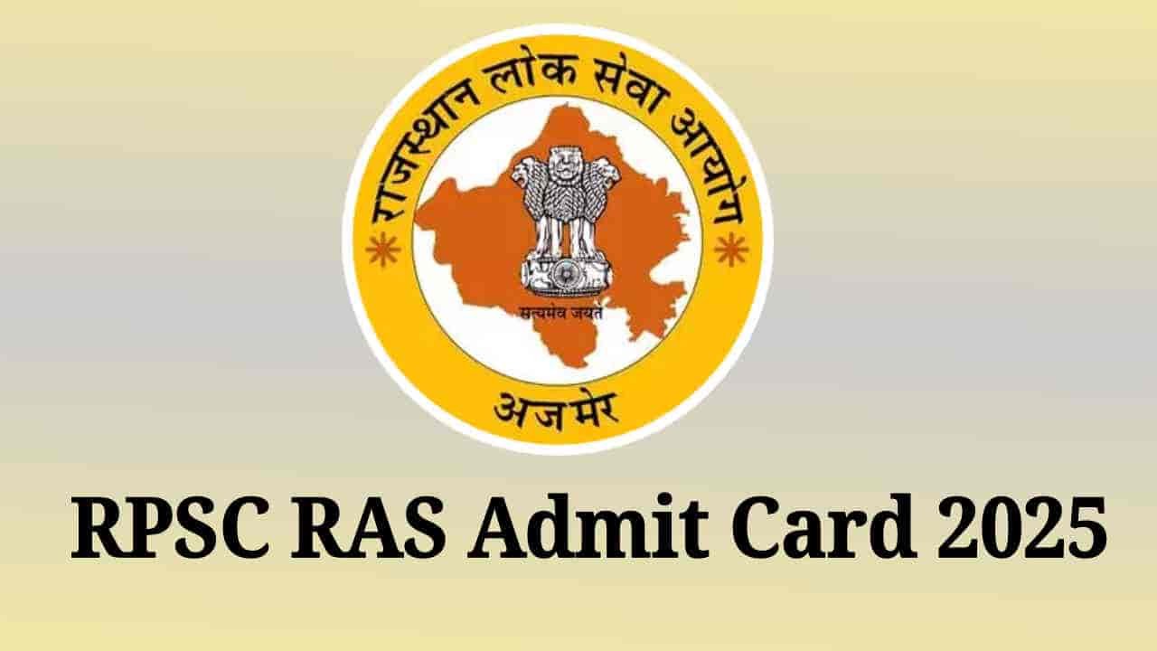 RPSC RAS Admit Card 2025, Prelims Exam City & District Out at rpsc.rajasthan.gov.in