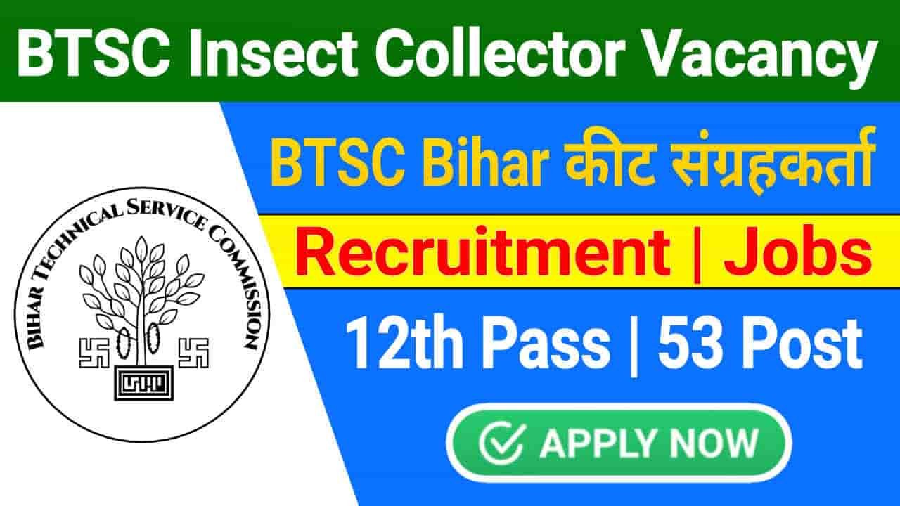 Bihar BTSC Insect Collector Vacancy 2025 Online Apply for 53 Post, Check Eligibility & Other Details